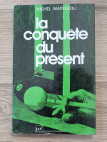 Michel Maffesoli - La conquete du present