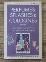Nancy M. Booth - Perfumes, splashes and colognes. Discoverint and crafting your personal fragrances