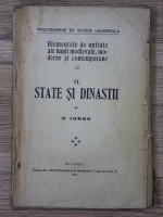 Nicolae Iorga - Elemente de unitate ale lumii medievale, moderne si contemporane, volumul 2. State si dinastii (1922)