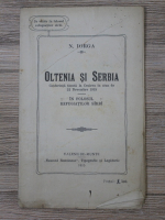 Nicolae Iorga - Oltenia si Serbia. Conferinta tinuta la Craiova in ziua de 22 novembre 1915, in folosul refugiatilor sirbi