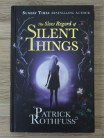Patrick Rothfuss - The slow regard of silent things