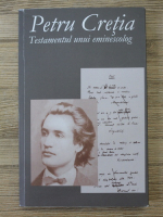 Petru Cretia - Testamentul unui eminescolog