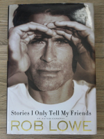 Anticariat: Rob Lowe - Stories I only tell my friends