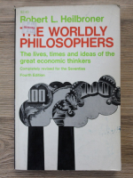 Robert L. Heilbroner - The worldly philosophers. The lives, times and ideas of the great economic thinkers