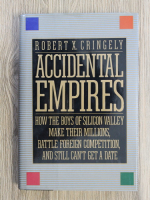 Anticariat: Robert X. Cringely - Accidental empires. How the boys of silicon walley make their millions, battle foreign competition and still can't get a date