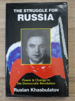 Ruslan Khasbulatov - The struggle for Russia. Power and change in the democratic revolution