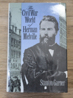 Stanton Garner - The Civil War World of Herman Melville