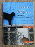 Teodor Hossu-Longin - 13, cu noroc. Crima si alte povestiri