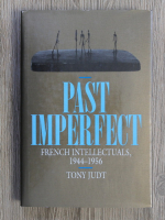 Tony Judt - Past imperfect. French intellectuals, 1944-1956