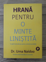 Uma Naidoo - Hrana pentru o minte linistita. Un ghid revolutionar pentru controlul anxisetatii