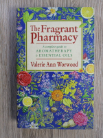 Valerie Ann Worwood - The fragrant pharmacy. A complete guide to aromatherapy and essential oils