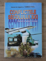 Vasile Paul - Conflictele secolului XXI. Proiectii in spatiul strategic