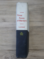 Wolfgang Leonhard - Three faces of marxism. The political concepts of soviet ideology, maoism and humanist marxism