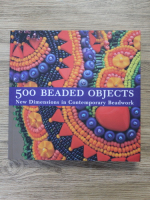 500 beaded objects. New dimensions in contemporarry beadwork