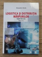 Alexandru Burda - Logistica si distributia marfurilor. Suport de curs 