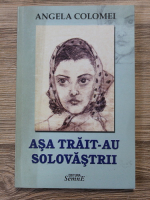 Angela Colomei - Asa trait-au solovastrii
