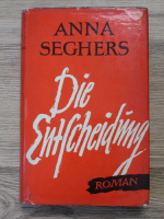 Anna Seghers - Die Entscheidung