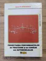 Aurel P. Stoicescu - Proiectarea performantelor de tractiune si de consum ale automobilelor