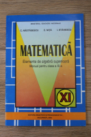 C. Nastasescu, C. Nita, I. Stanescu - Matematica. Elemente de algebra superioara. Manual pentru clasa a XI-a