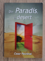 Cezar Pesclevei - Din paradis, in desert