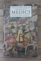 Christopher Hibbert - The rise and fall of the House of Medici