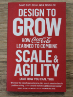 David Butler, Linda Tischler - Design to grow how Coca Cola learned to combine scale and agility