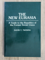 David T. Twining - The New Eurasia. A guide to the Republics of the Former Soviet Union
