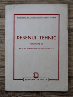 Desenul tehnic. Manual pentru scolile profesionale (volumul 2)