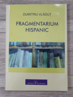 Dumitru Vladut - Fragmentarium hispanic