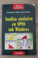 Elisabeta Jaba, Ana Grama - Analiza statistica cu SPSS sub Windows