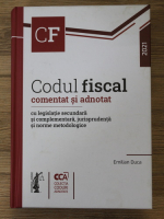 Emilian Duca - Codul fiscal. Comentat si adnotat cu legislatie secundara si complementara, jurisprudenta si norme metodologice