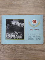 Fabrica de hartie Busteni. 90 de ani, 1882-1972
