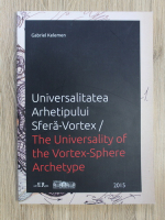 Gabriel Kelemen - Universalitatea arhetipului sfera-vortex
