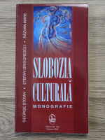 George Stoian - Slobozia culturala. Monografie