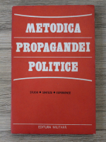 Gheorghe Aradavoaice - Metodica propagandei politice. Studii, sinteze, experiente