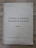 Gheorghe Ionescu - Constructia si intretinerea vagoanelor de cale ferata (volumul 1, 1948)