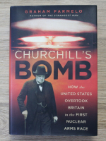 Graham Farmelo - Churchill's bomb. How the United States overtook britain in the first nuclear arms race