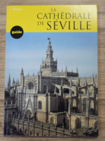 La Cathedrale de Seville. Guide