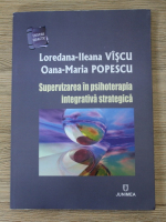 Loredana Ileana Viscu, Oana Maria Popescu - Supervizarea in psihoterapia integrativa strategica