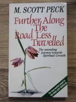 M. Scott Peck - Further along the road less travelled. The unending journey towards spiritual growth
