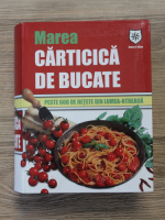 Marea carticica de bucate. Peste 600 de retete din lumea-ntreaga