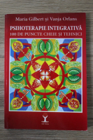 Maria Gibert, Vanja Orlans - Psihoterapie integrativa. 100 de puncte cheie si tehnici
