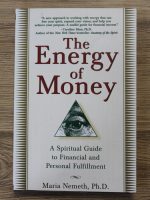 Anticariat: Maria Nemeth - The energy of money. A spiritual guide to financial and personal fulfillment