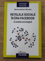 Marian Gabriel Hancean - Retelele sociale in era Facebook. O analiza sociologica