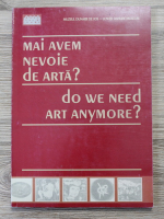 Marian Neagu - Mai avem nevoie de arta? Do we need art anymore?