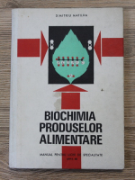 Matilda Dimitriu - Biochimia produselor alimentare, manual pentru licee de specialitate