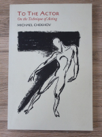 Michael Chekhov - To the Actor. On the technique of acting