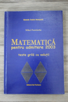 Mihai Postolache - Matematica pentru admitere 2003. Teste grila cu solutii