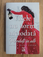 Natasa Alina Culea - Visele nu dorm niciodata. Pierduti in alb