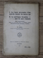 Anticariat: Nicolae Iorga - Les bases necessaires d'une nouvelle histoire du moyen age. La survivance byzantine dans les pays roumains (1913)